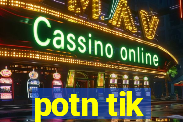 potn tik